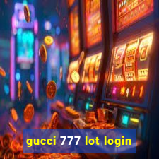 gucci 777 lot login